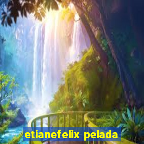 etianefelix pelada